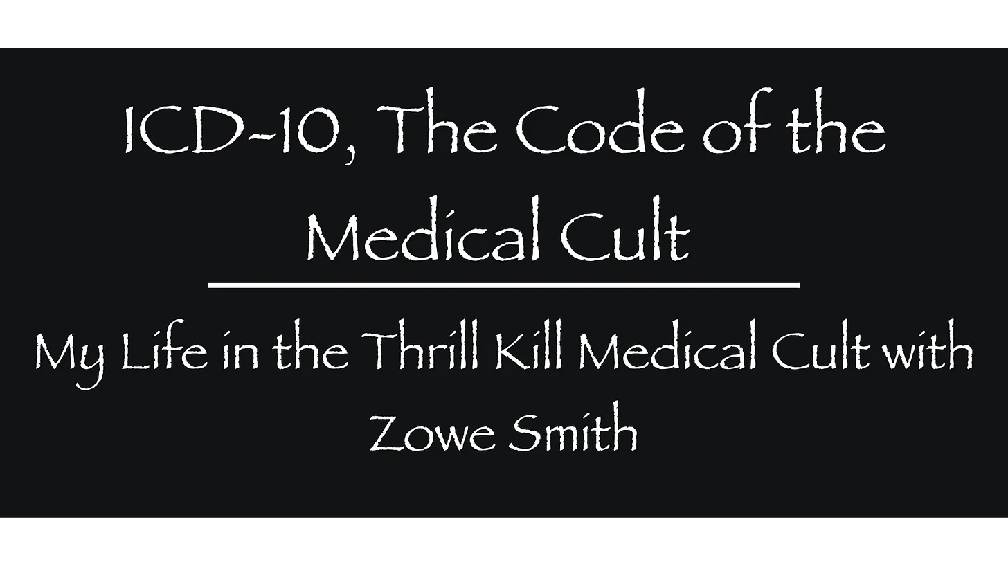 Live with Your Brain Turned ON! ICD-10 — The Code of the Thrill Kill Medical Cult with Zowe Smith